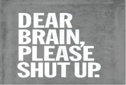 "dear brain, please shut up."